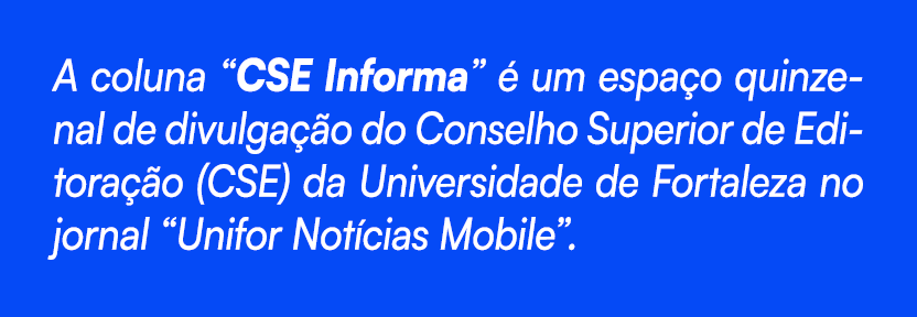 A coluna “CSE Informa”  um espa o quinzenal de divulga  o do Conselho Superior de Editora  o (CSE) da Universidade d...