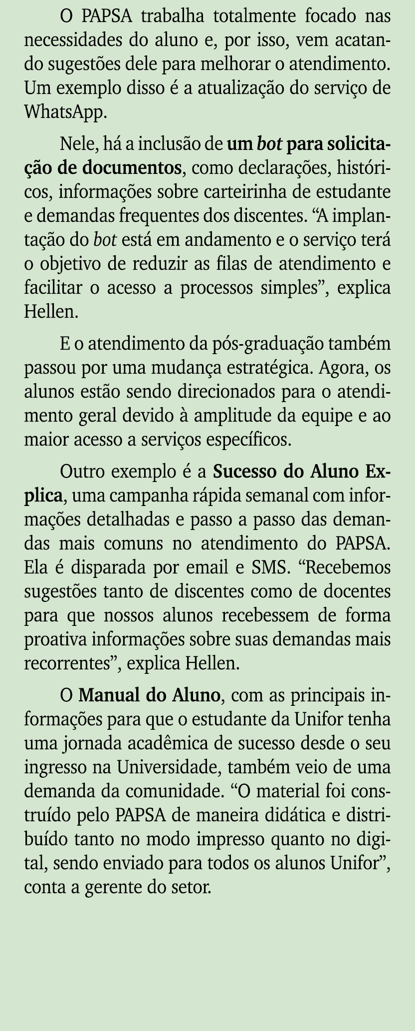 O Papsa trabalha totalmente focado nas necessidades do aluno e, por isso, vem acatando sugest es dele para melhorar o...