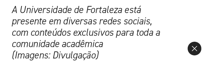 A Universidade de Fortaleza est presente em diversas redes sociais, com conte dos exclusivos para toda a comunidade ...