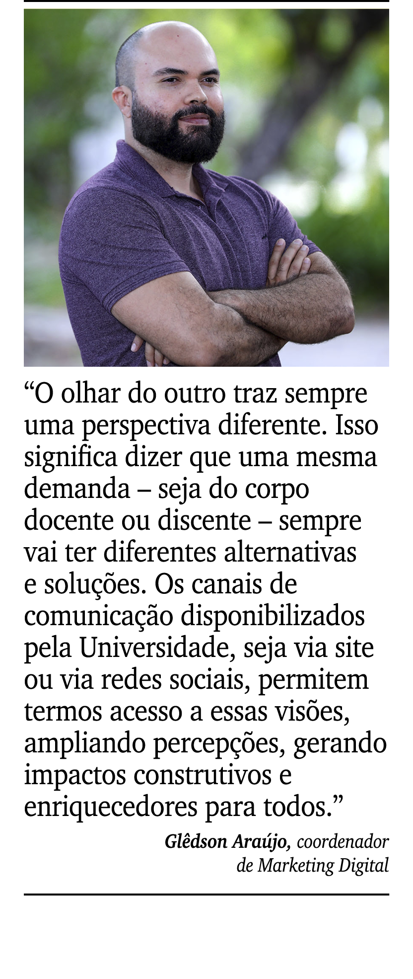 ￼ ￼ “O olhar do outro traz sempre uma perspectiva diferente. Isso significa dizer que uma mesma demanda – seja do cor...