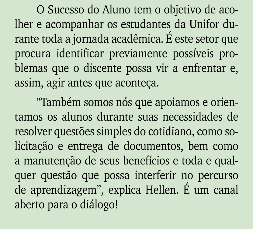O Sucesso do Aluno tem o objetivo de acolher e acompanhar os estudantes da Unifor durante toda a jornada acad mica. ...
