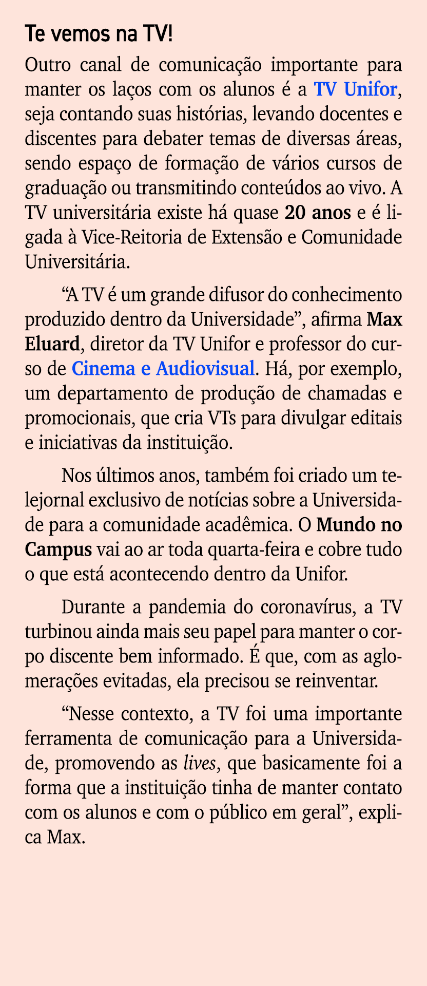 Te vemos na TV! Outro canal de comunica o importante para manter os la os com os alunos   a TV Unifor, seja contando...