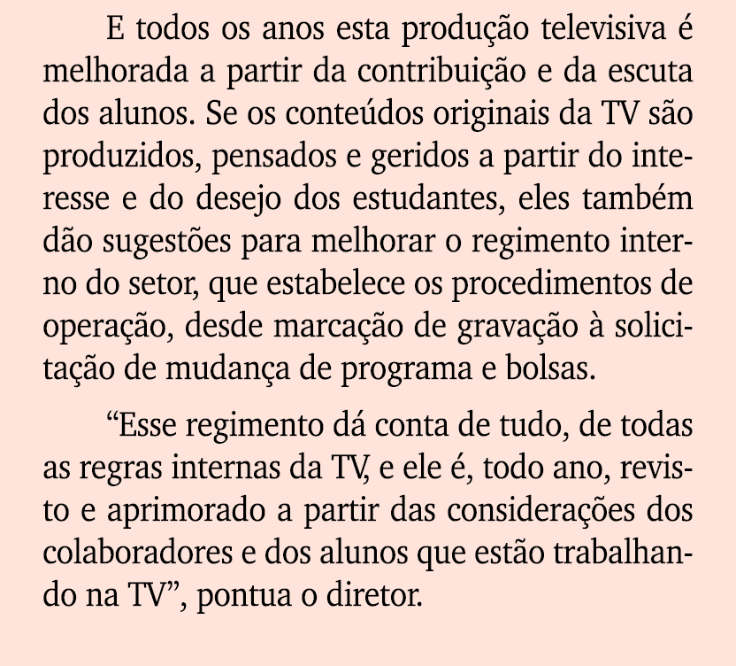 E todos os anos esta produ o televisiva   melhorada a partir da contribui  o e da escuta dos alunos. Se os conte dos...
