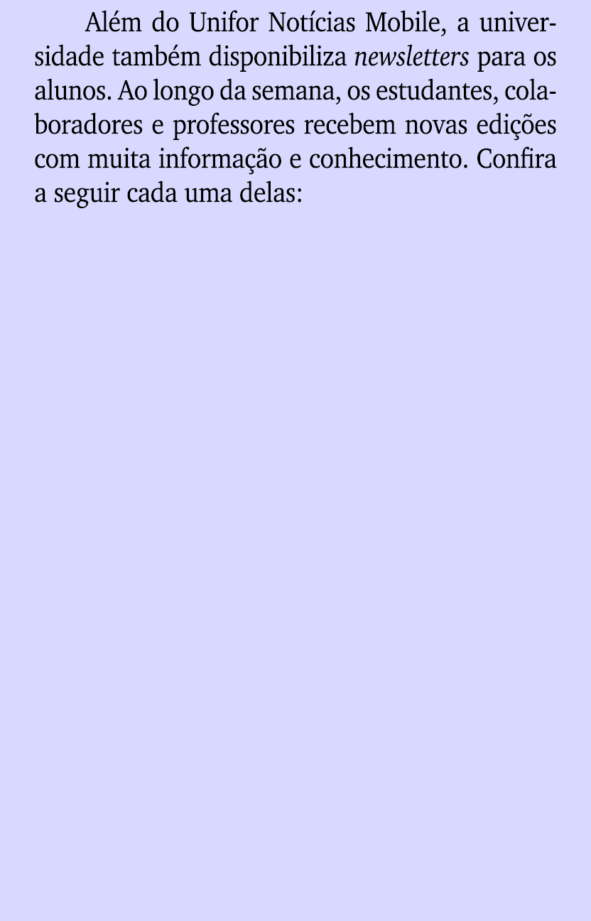 Al m do Unifor Not cias Mobile, a universidade tamb m disponibiliza newsletters para os alunos. Ao longo da semana, o...