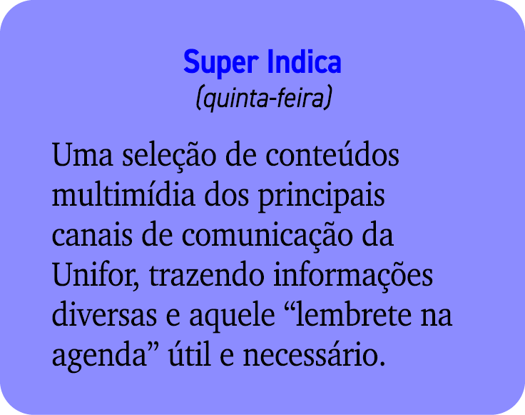 Super Indica (quinta feira) Uma sele o de conte dos multim dia dos principais canais de comunica  o da Unifor, traze...