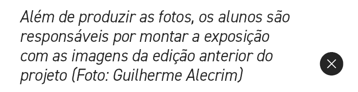 Al m de produzir as fotos, os alunos s o respons veis por montar a exposi o com as imagens da edi  o anterior do pro...
