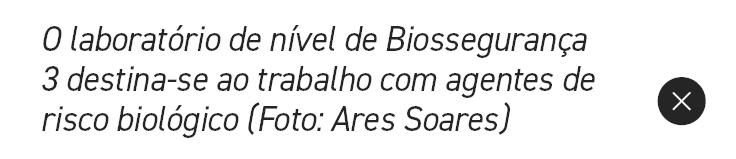 O laborat rio de n vel de Biosseguran a 3 destina se ao trabalho com agentes de risco biol gico (Foto: Ares Soares),￼