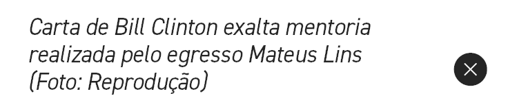 Carta de Bill Clinton exalta mentoria realizada pelo egresso Mateus Lins (Foto: Reprodu o),￼