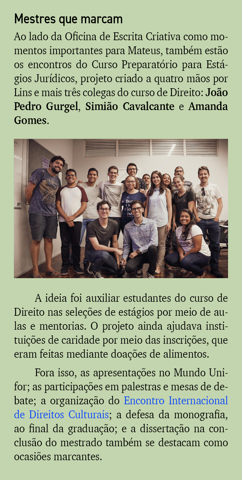 Mestres que marcam Ao lado da Oficina de Escrita Criativa como momentos importantes para Mateus, tamb m est o os enco...