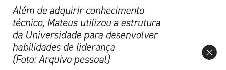 Al m de adquirir conhecimento t cnico, Mateus utilizou a estrutura da Universidade para desenvolver habilidades de li...