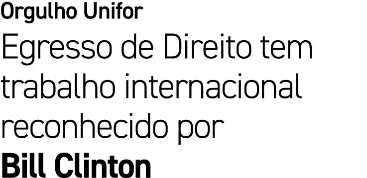 Orgulho Unifor Egresso de Direito tem trabalho internacional reconhecido por Bill Clinton