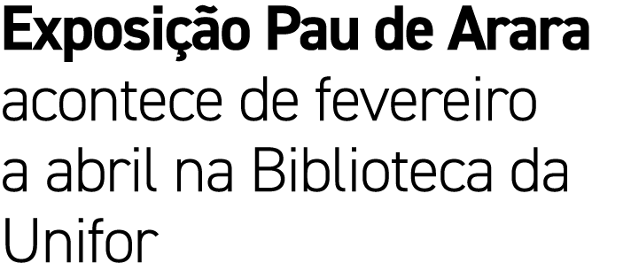 Exposi o Pau de Arara acontece de fevereiro a abril na Biblioteca da Unifor