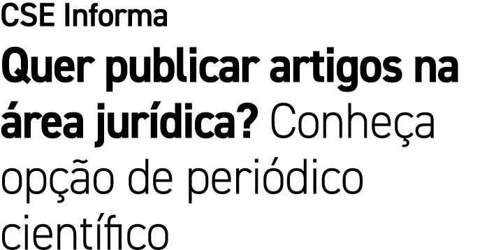 CSE Informa Quer publicar artigos na rea jur dica? Conhe a op  o de peri dico cient fico