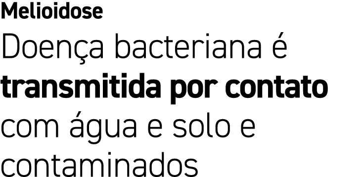 Melioidose Doen a bacteriana  transmitida por contato com  gua e solo e contaminados