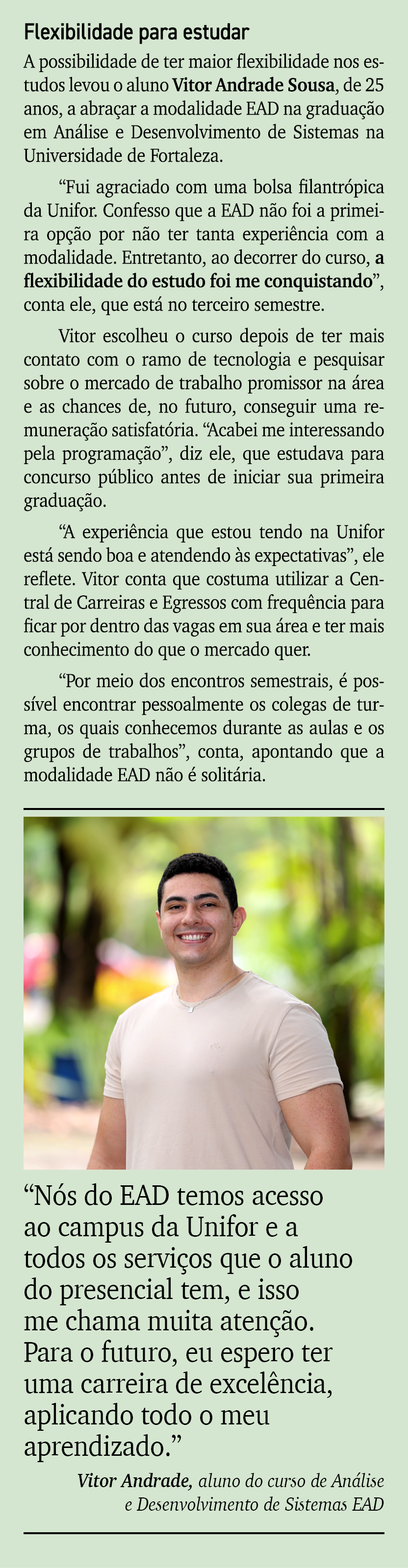 Flexibilidade para estudar A possibilidade de ter maior flexibilidade nos estudos levou o aluno Vitor Andrade Sousa, ...
