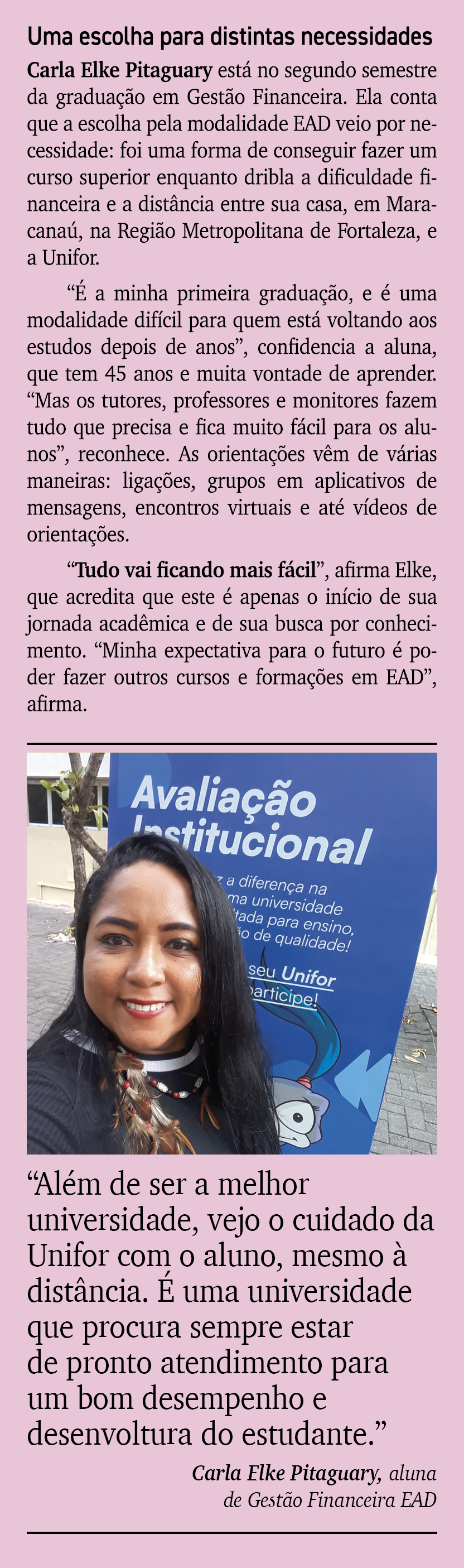 Uma escolha para distintas necessidades Carla Elke Pitaguary est no segundo semestre da gradua  o em Gest o Financei...