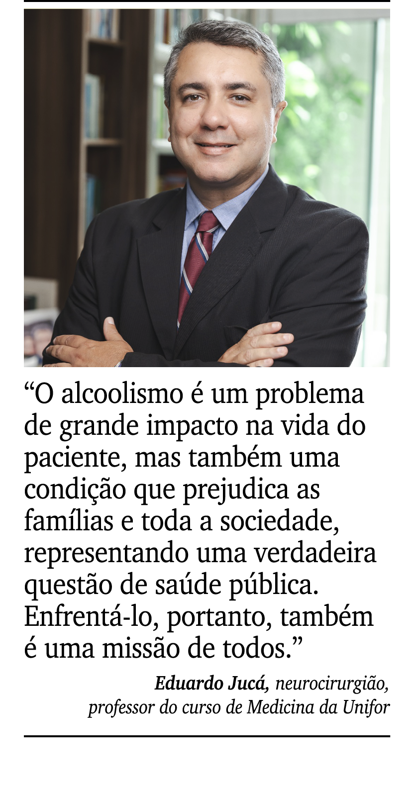 ￼ ￼ “O alcoolismo  um problema de grande impacto na vida do paciente, mas tamb m uma condi  o que prejudica as fam l...