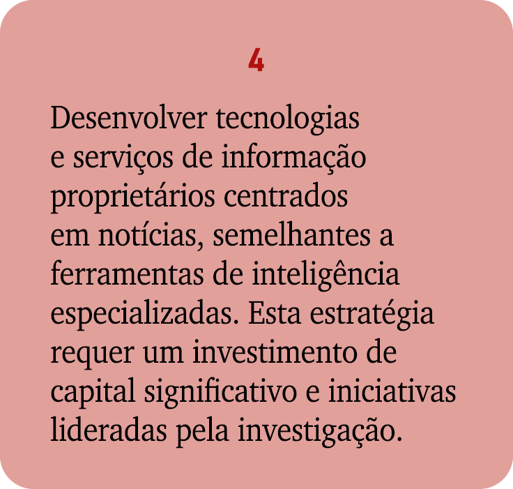 4 Desenvolver tecnologias e servi os de informa o propriet rios centrados em not cias, semelhantes a ferramentas de ...