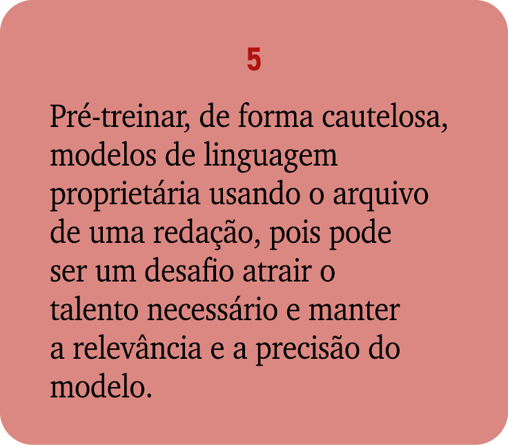 5 Pr treinar, de forma cautelosa, modelos de linguagem propriet ria usando o arquivo de uma reda  o, pois pode ser u...