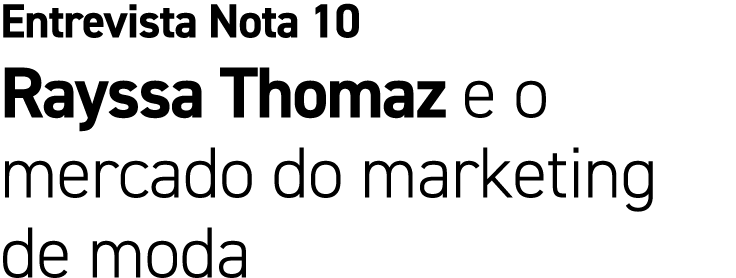 Entrevista Nota 10 Rayssa Thomaz e o mercado do marketing de moda