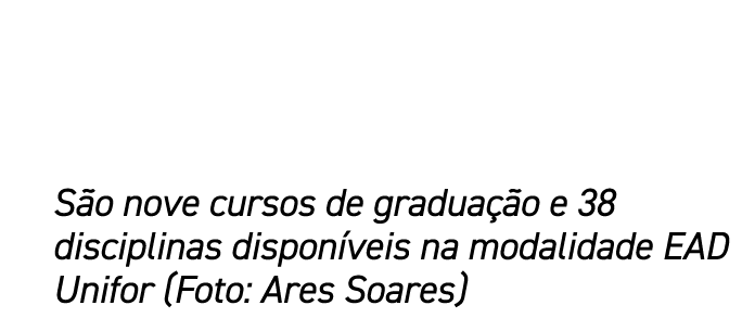 S o nove cursos de gradua o e 38 disciplinas dispon veis na modalidade EAD Unifor (Foto: Ares Soares)