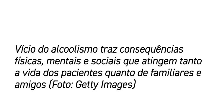 V cio do alcoolismo traz consequ ncias f sicas, mentais e sociais que atingem tanto a vida dos pacientes quanto de fa...