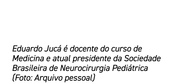 Eduardo Juc   docente do curso de Medicina e atual presidente da Sociedade Brasileira de Neurocirurgia Pedi trica (F...