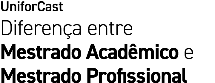 UniforCast Diferen a entre Mestrado Acad mico e Mestrado Profissional