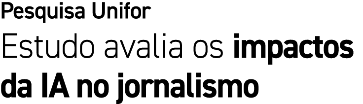 Pesquisa Unifor Estudo avalia os impactos da IA no jornalismo