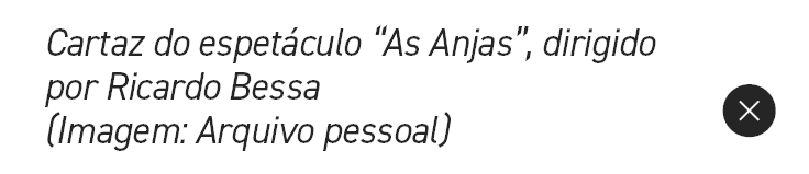 Cartaz do espet culo “As Anjas”, dirigido por Ricardo Bessa (Imagem: Arquivo pessoal),￼