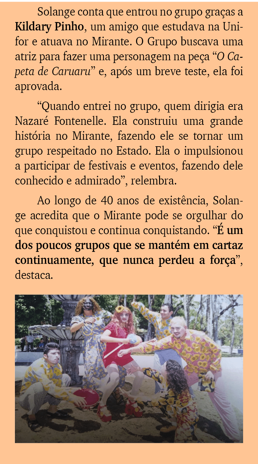 Solange conta que entrou no grupo gra as a Kildary Pinho, um amigo que estudava na Unifor e atuava no Mirante. O Grup...