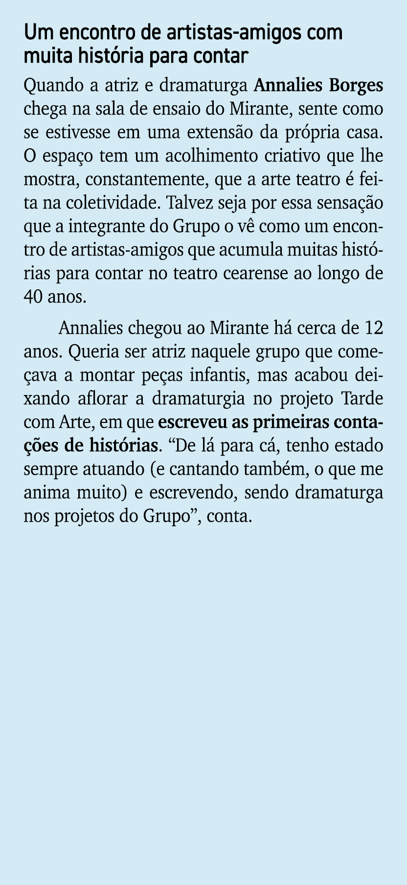 Um encontro de artistas amigos com muita hist ria para contar Quando a atriz e dramaturga Annalies Borges chega na sa...