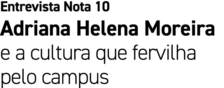 Entrevista Nota 10 Adriana Helena Moreira e a cultura que fervilha pelo campus