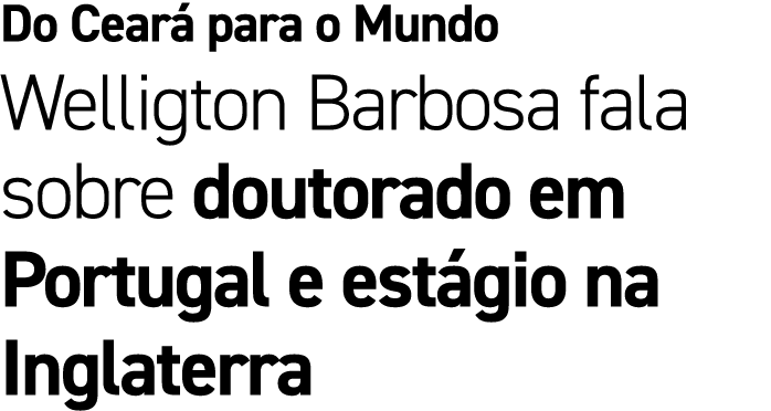 Do Cear para o Mundo Welligton Barbosa fala sobre doutorado em Portugal e est gio na Inglaterra