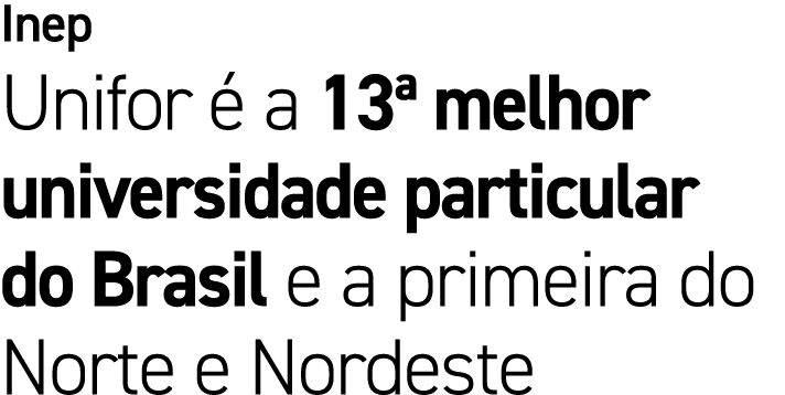 Inep Unifor  a 13ª melhor universidade particular do Brasil e a primeira do Norte e Nordeste