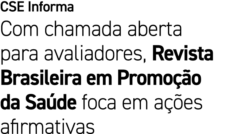 CSE Informa Com chamada aberta para avaliadores, Revista Brasileira em Promo o da Sa de foca em a  es afirmativas