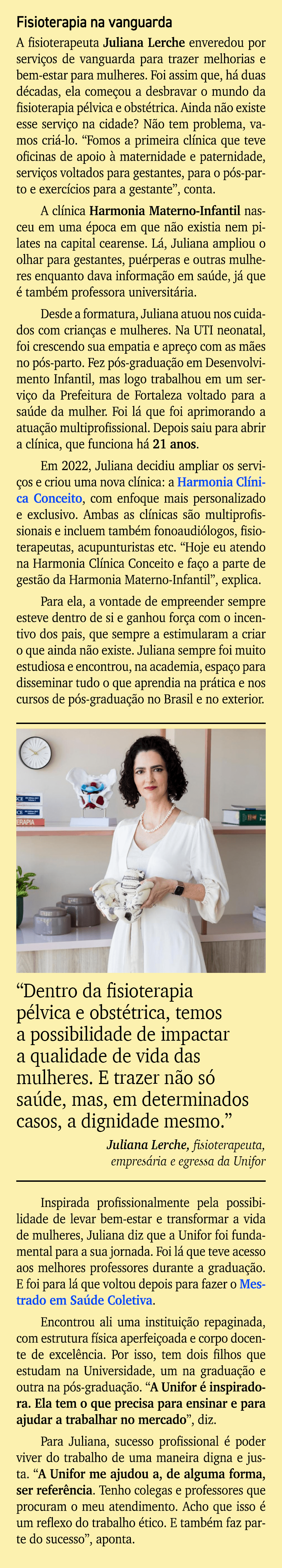 Fisioterapia na vanguarda A fisioterapeuta Juliana Lerche enveredou por servi os de vanguarda para trazer melhorias e...