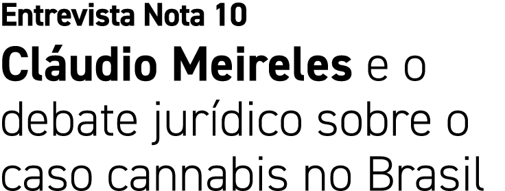 Entrevista Nota 10 Cl udio Meireles e o debate jur dico sobre o caso cannabis no Brasil