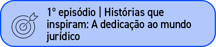 ￼,1º epis dio | Hist rias que inspiram: A dedica o ao mundo jur dico
