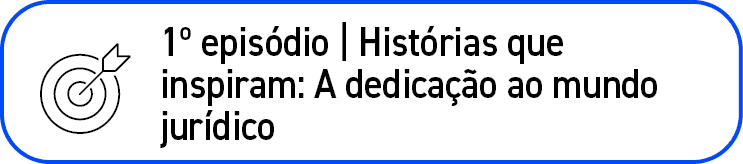 ￼,1º epis dio | Hist rias que inspiram: A dedica o ao mundo jur dico