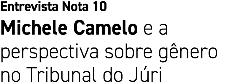 Entrevista Nota 10 Michele Camelo e a perspectiva sobre g nero no Tribunal do J ri