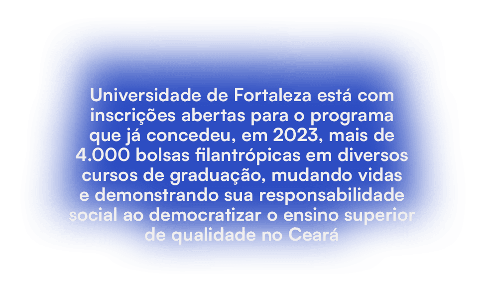 Universidade de Fortaleza est com inscri  es abertas para o programa que j  concedeu, em 2023, mais de 4.000 bolsas ...