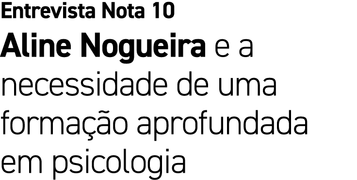 Entrevista Nota 10 Aline Nogueira e a necessidade de uma forma o aprofundada em psicologia