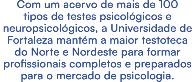 Com um acervo de mais de 100 tipos de testes psicol gicos e neuropsicol gicos, a Universidade de Fortaleza mant m a m...