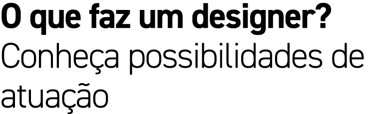 O que faz um designer? Conhe a possibilidades de atua o