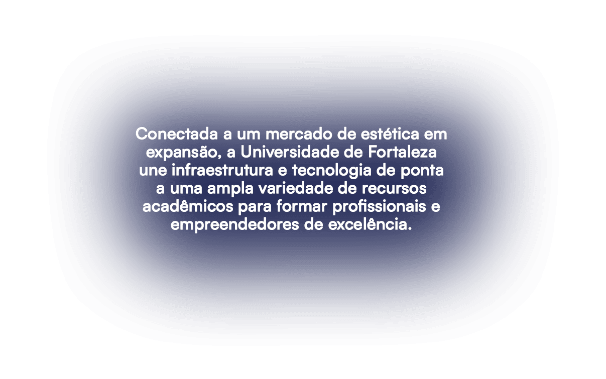 Conectada a um mercado de est tica em expans o, a Universidade de Fortaleza une infraestrutura e tecnologia de ponta ...