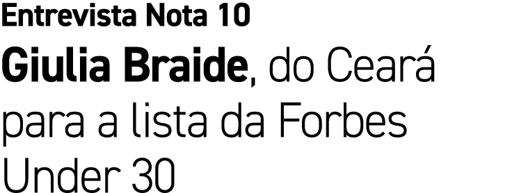 Entrevista Nota 10 Giulia Braide, do Cear para a lista da Forbes Under 30