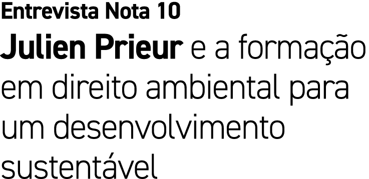 Entrevista Nota 10 Julien Prieur e a forma o em direito ambiental para um desenvolvimento sustent vel