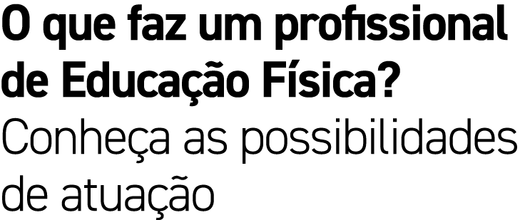 O que faz um profissional de Educa o F sica? Conhe a as possibilidades de atua  o