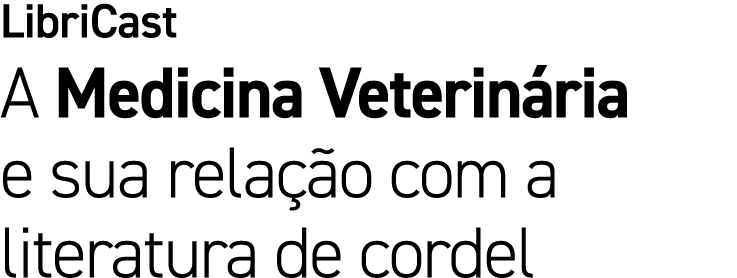 LibriCast A Medicina Veterin ria e sua rela o com a literatura de cordel